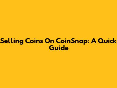 Selling Coins On CoinSnap: A Quick Guide