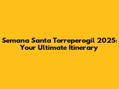 Semana Santa Torreperogil 2025: Your Ultimate Itinerary