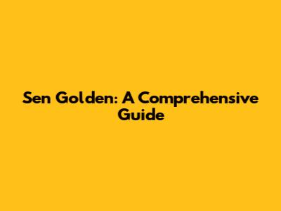 Sen Golden: A Comprehensive Guide