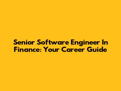 Senior Software Engineer In Finance: Your Career Guide