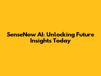 SenseNow AI: Unlocking Future Insights Today