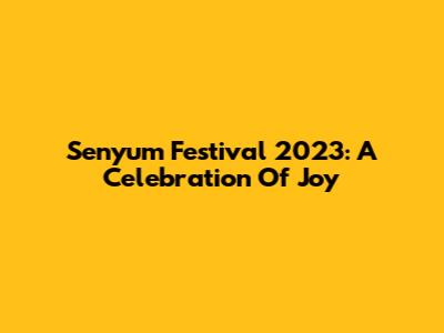 Senyum Festival 2023: A Celebration Of Joy