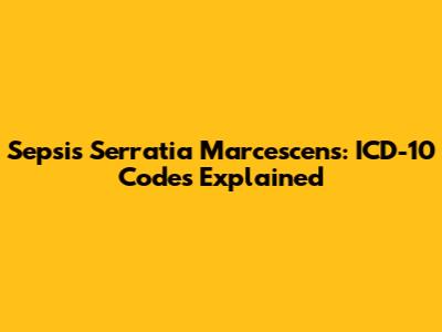 Sepsis Serratia Marcescens: ICD-10 Codes Explained