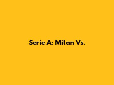 Serie A: Milan Vs.
