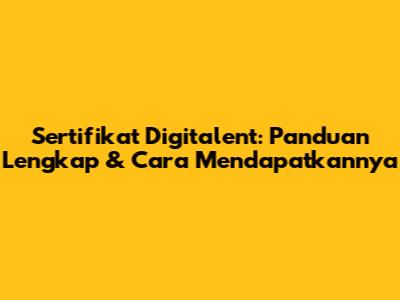 Sertifikat Digitalent: Panduan Lengkap & Cara Mendapatkannya