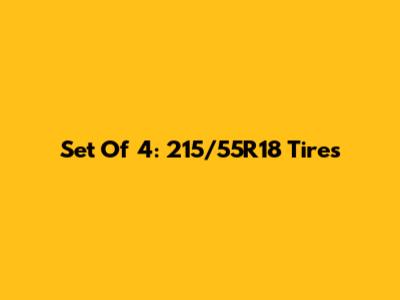 Set Of 4: 215/55R18 Tires