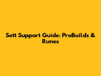 Sett Support Guide: ProBuilds & Runes