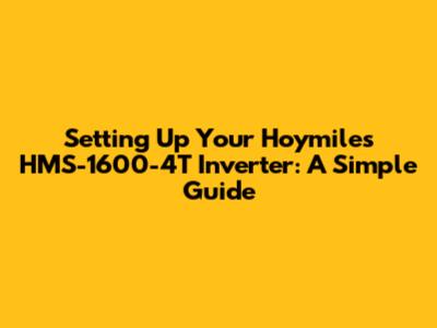 Setting Up Your Hoymiles HMS-1600-4T Inverter: A Simple Guide