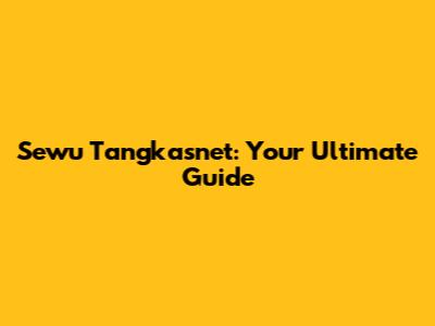 Sewu Tangkasnet: Your Ultimate Guide