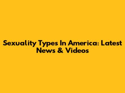 Sexuality Types In America: Latest News & Videos