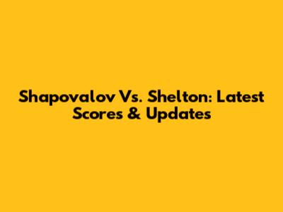 Shapovalov Vs. Shelton: Latest Scores & Updates
