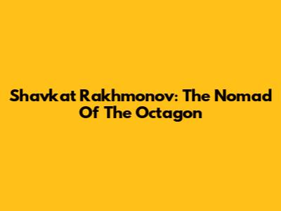 Shavkat Rakhmonov: The 'Nomad' Of The Octagon
