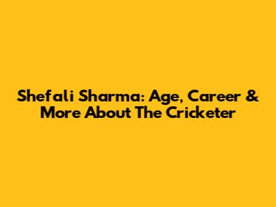 Shefali Sharma: Age, Career & More About The Cricketer