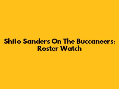 Shilo Sanders On The Buccaneers: Roster Watch