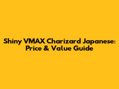 Shiny VMAX Charizard Japanese: Price & Value Guide