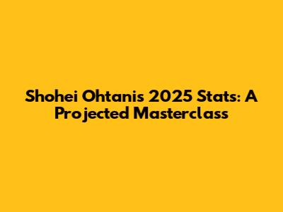 Shohei Ohtani's 2025 Stats: A Projected Masterclass