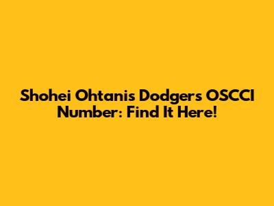 Shohei Ohtani's Dodgers OSCCI Number: Find It Here!
