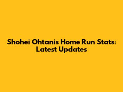 Shohei Ohtani's Home Run Stats: Latest Updates