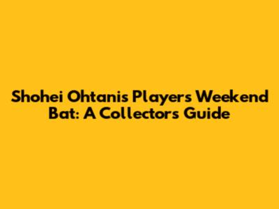 Shohei Ohtani's Players Weekend Bat: A Collector's Guide
