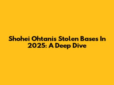 Shohei Ohtani's Stolen Bases In 2025: A Deep Dive
