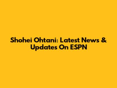 Shohei Ohtani: Latest News & Updates On ESPN