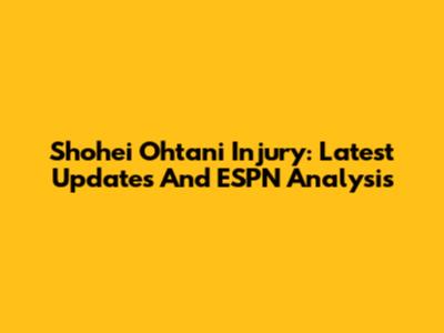 Shohei Ohtani Injury: Latest Updates And ESPN Analysis