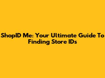 ShopID Me: Your Ultimate Guide To Finding Store IDs