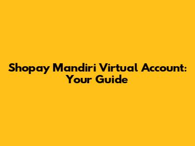 Shopay Mandiri Virtual Account: Your Guide