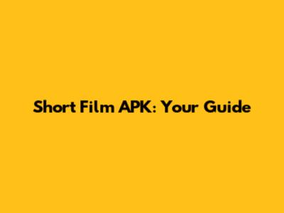 Short Film APK: Your Guide