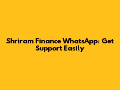 Shriram Finance WhatsApp: Get Support Easily