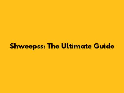 Shweepss: The Ultimate Guide