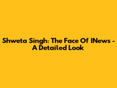 Shweta Singh: The Face Of INews - A Detailed Look