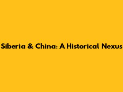 Siberia & China: A Historical Nexus