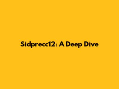 Sidprecc12: A Deep Dive
