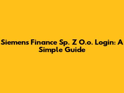 Siemens Finance Sp. Z O.o. Login: A Simple Guide