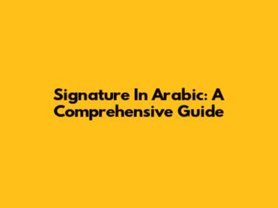 Signature In Arabic: A Comprehensive Guide