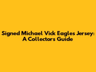 Signed Michael Vick Eagles Jersey: A Collector's Guide