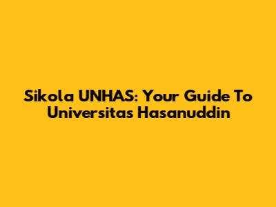 Sikola UNHAS: Your Guide To Universitas Hasanuddin