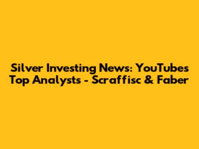 Silver Investing News: YouTube's Top Analysts - Scraffisc & Faber