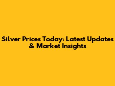 Silver Prices Today: Latest Updates & Market Insights