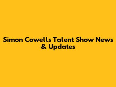 Simon Cowell's Talent Show News & Updates
