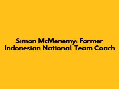 Simon McMenemy: Former Indonesian National Team Coach