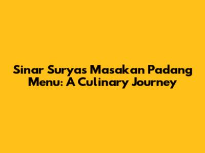 Sinar Surya's Masakan Padang Menu: A Culinary Journey