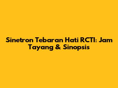 Sinetron Tebaran Hati RCTI: Jam Tayang & Sinopsis