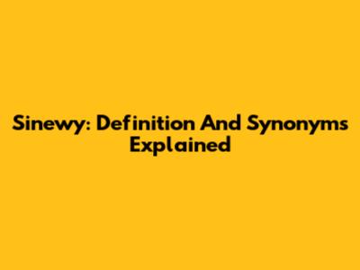Sinewy: Definition And Synonyms Explained