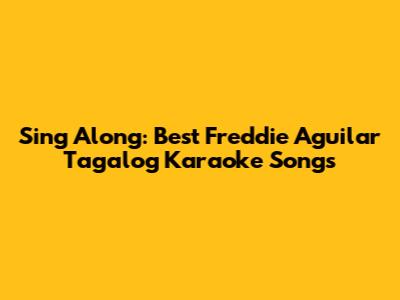 Sing Along: Best Freddie Aguilar Tagalog Karaoke Songs