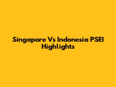 Singapore Vs Indonesia PSEI Highlights