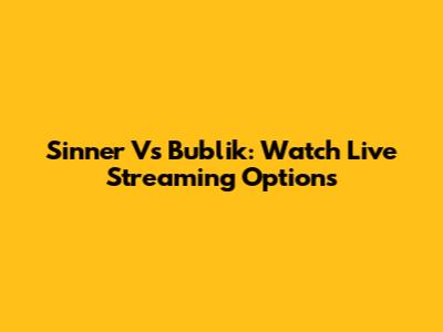 Sinner Vs Bublik: Watch Live Streaming Options