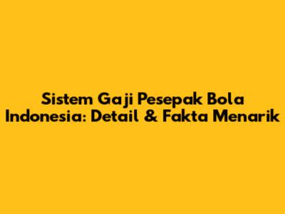 Sistem Gaji Pesepak Bola Indonesia: Detail & Fakta Menarik