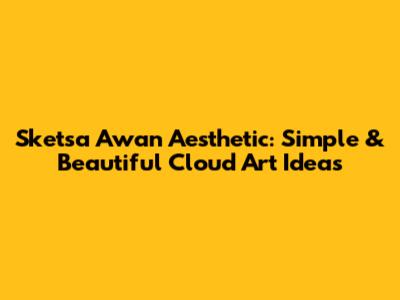 Sketsa Awan Aesthetic: Simple & Beautiful Cloud Art Ideas